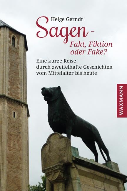 Sagen â€“ Fakt, Fiktion oder Fake?: Eine kurze Reise durch zweifelhafte Geschichten vom Mittelalter bis heute Law