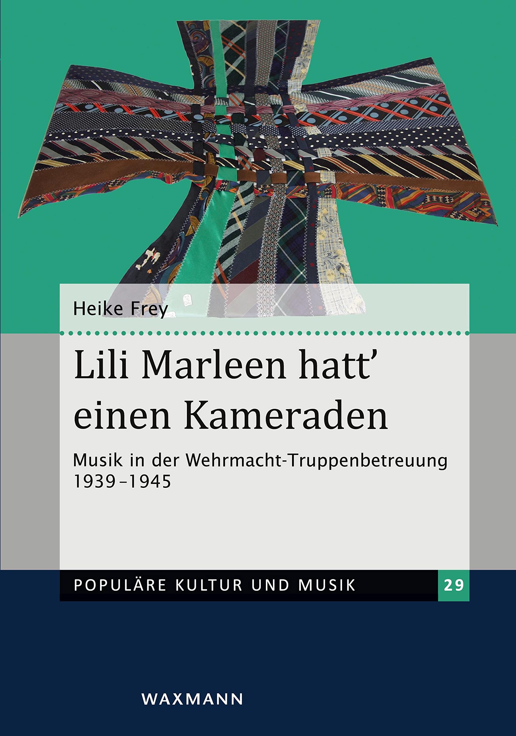 Lili Marleen hatt’ einen Kameraden: Musik in der Wehrmacht-Truppenbetreuung 1939–1945 (Populäre Kultur und Musik) Social Sciences