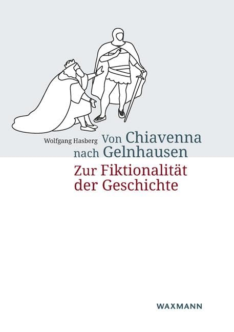 Von Chiavenna nach Gelnhausen: Zur Fiktionalität der Geschichte Business & Technology