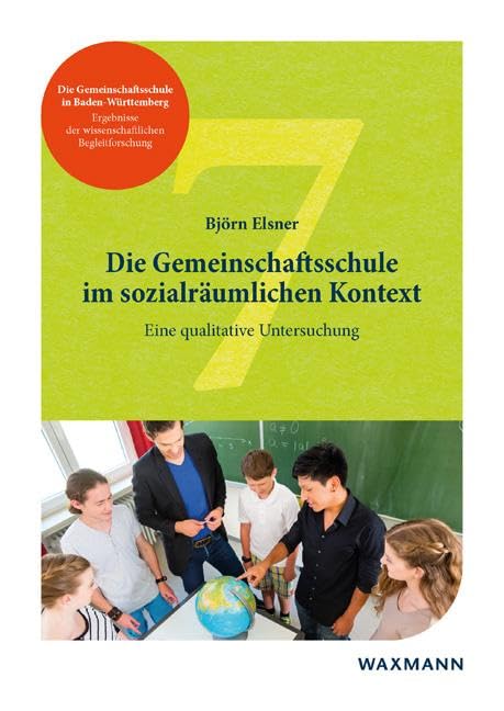 Die Gemeinschaftsschule im sozialräumlichen Kontext: Eine qualitative Untersuchung (Die Gemeinschaftsschule in Baden-Württemberg – Ergebnisse der wissenschaftlichen Begleitforschung) Learning & Reference