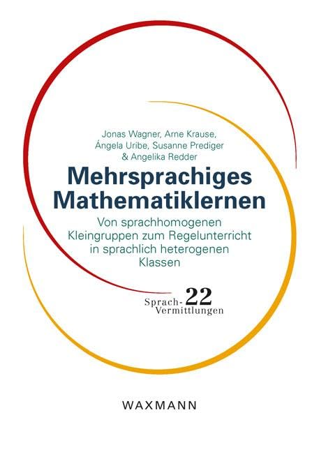Mehrsprachiges Mathematiklernen: Von sprachhomogenen Kleingruppen zum Regelunterricht in sprachlich heterogenen Klassen (Sprach-Vermittlungen) Social Sciences