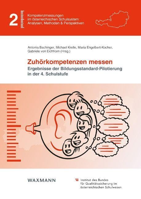 Zuhörkompetenzen messen: Ergebnisse der Bildungsstandard-Pilotierung in der 4. Schulstufe (Kompetenzmessungen im österreichischen Schulsystem: Analysen, Methoden & Perspektiven) Education & Training