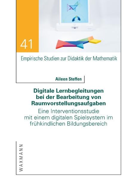 Digitale Lernbegleitungen bei der Bearbeitung von Raumvorstellungsaufgaben: Eine Interventionsstudie mit einem digitalen Spielsystem im frühkindlichen ... Studien zur Didaktik der Mathematik) Learning & Reference