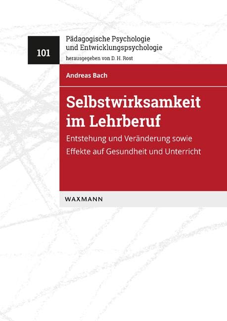 Selbstwirksamkeit im Lehrberuf: Entstehung und Veränderung sowie Effekte auf Gesundheit und Unterricht (Pädagogische Psychologie und Entwicklungspsychologie) Psychology