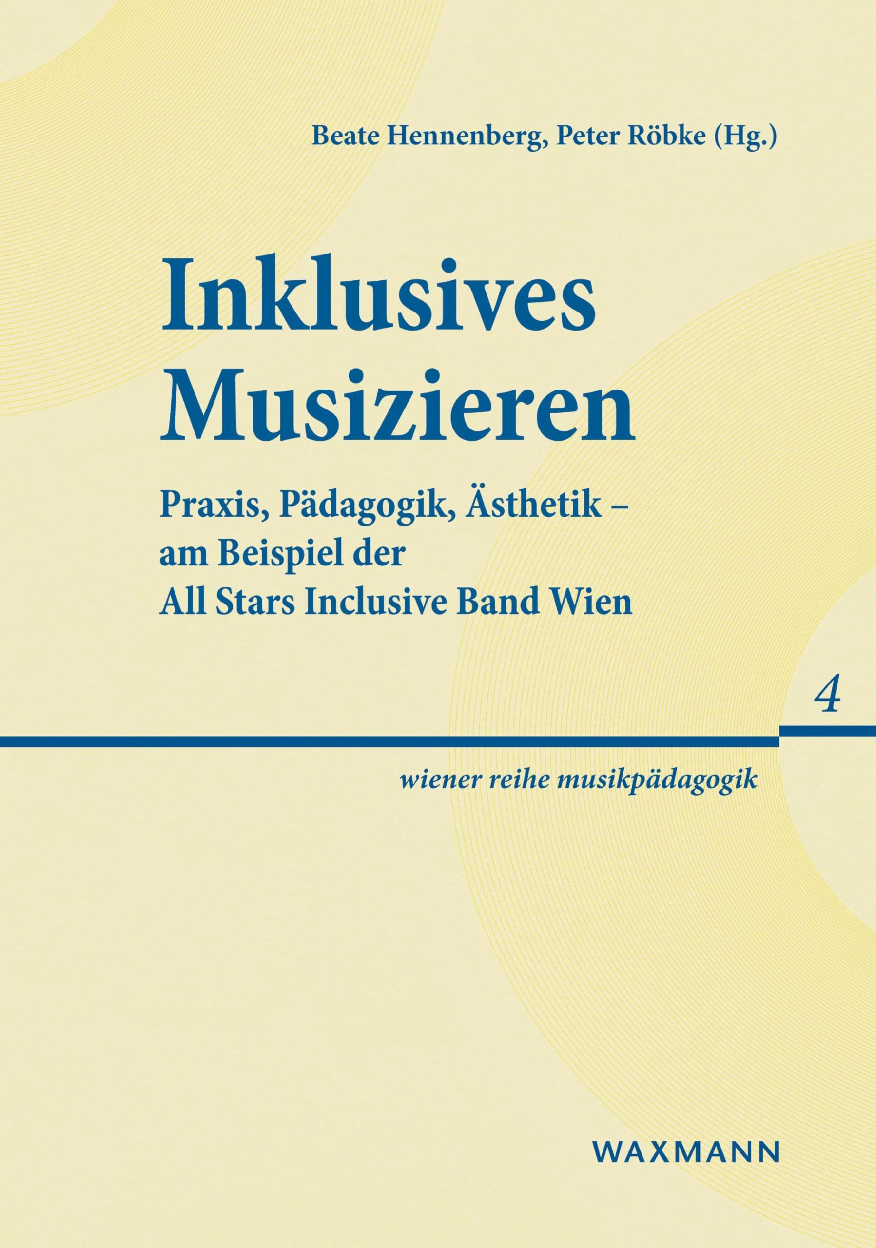 Inklusives Musizieren: Praxis, Pädagogik, Ästhetik - am Beispiel der All Stars Inclusive Band Wien (wiener reihe musikpädagogik) Arts & Music