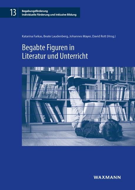 Begabte Figuren in Literatur und Unterricht (Begabungsförderung: Individuelle Förderung und Inklusive Bildung) Learning & Reference