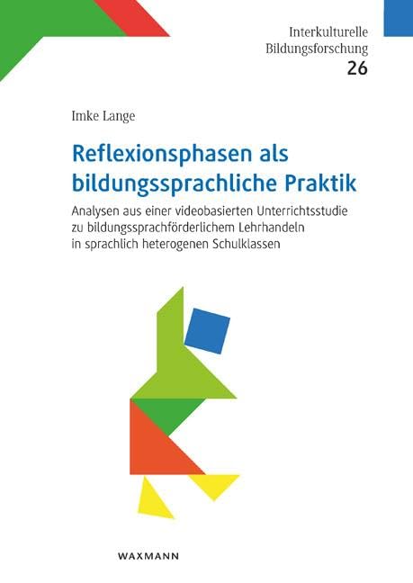 Reflexionsphasen als bildungssprachliche Praktik: Analysen aus einer videobasierten Unterrichtsstudie zu bildungssprachförderlichem Lehrhandeln in ... (Interkulturelle Bildungsforschung) Social Sciences