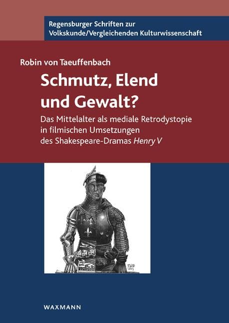 Schmutz, Elend und Gewalt?: Das Mittelalter als mediale Retrodystopie in filmischen Umsetzungen des Shakespeare-Dramas Henry V (Regensburger Schriften ... /Vergleichenden Kulturwissenschaft) Law