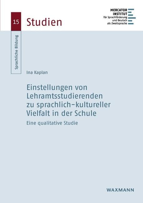 Einstellungen von Lehramtsstudierenden zu sprachlich-kultureller Vielfalt in der Schule: Eine qualitative Studie (Sprachliche Bildung – Studien) Learning & Reference