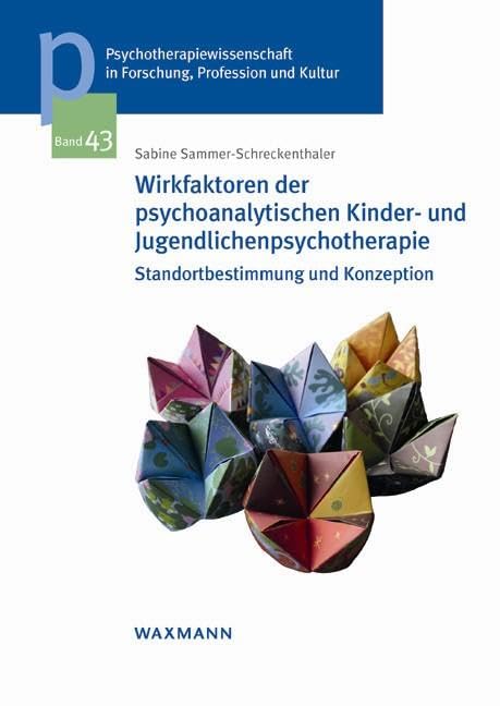Wirkfaktoren der psychoanalytischen Kinder- und Jugendlichenpsychotherapie: Standortbestimmung und Konzeption (Psychotherapiewissenschaft in ... der Sigmund-Freud-Privatuniversität Wien) Medicine