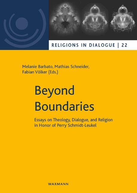 Beyond Boundaries: Essays on Theology, Dialogue, and Religion in Honor of Perry Schmidt-Leukel (Religionen im Dialog. Eine Schriftenreihe des ... im Dialog der Universität Hamburg) Religion & Esotericism