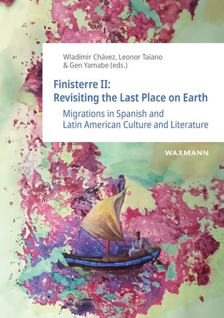 Finisterre II: Revisiting the Last Place on Earth: Migrations in Spanish and Latin American Culture and Literature Books