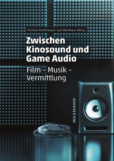 Zwischen Kinosound und Game Audio: Film - Musik - Vermittlung Film, Art & Culture