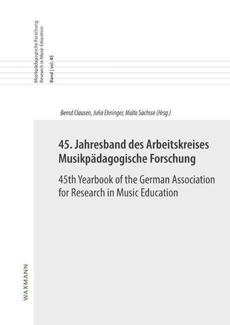 45. Jahresband des Arbeitskreises Musikpädagogische Forschung / 45th Yearbook of the German Association for Research in Music Education Arts & Music