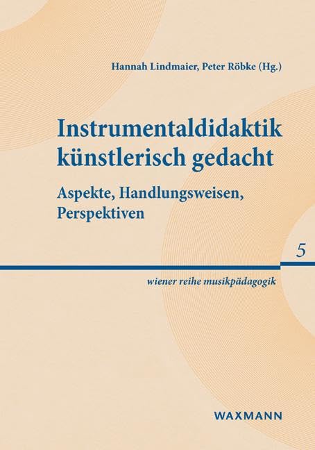 Instrumentaldidaktik künstlerisch gedacht: Aspekte, Handlungsweisen, Perspektiven (wiener reihe musikpädagogik) Arts & Music