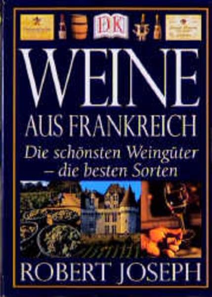 Weine aus Frankreich. Die schönsten Weingüter - die besten Sorten Cooking & Enjoying