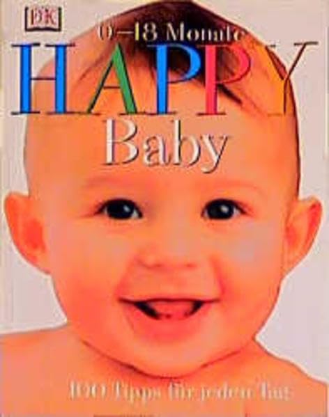 Happy Baby 0-18 Monate: 100 Tipps für jeden Tag Parents & Children