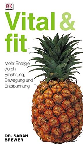 Vital & fit: Mehr Energie durch Ernährung, Bewegung und Entspannung Health, Nutrition & Fitness