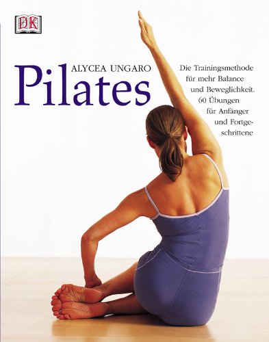 Pilates: Die Trainingsmethode für mehr Balance und Beweglichkeit. 60 Übungen für Anfänger und Fortgeschrittene Health, Nutrition & Fitness