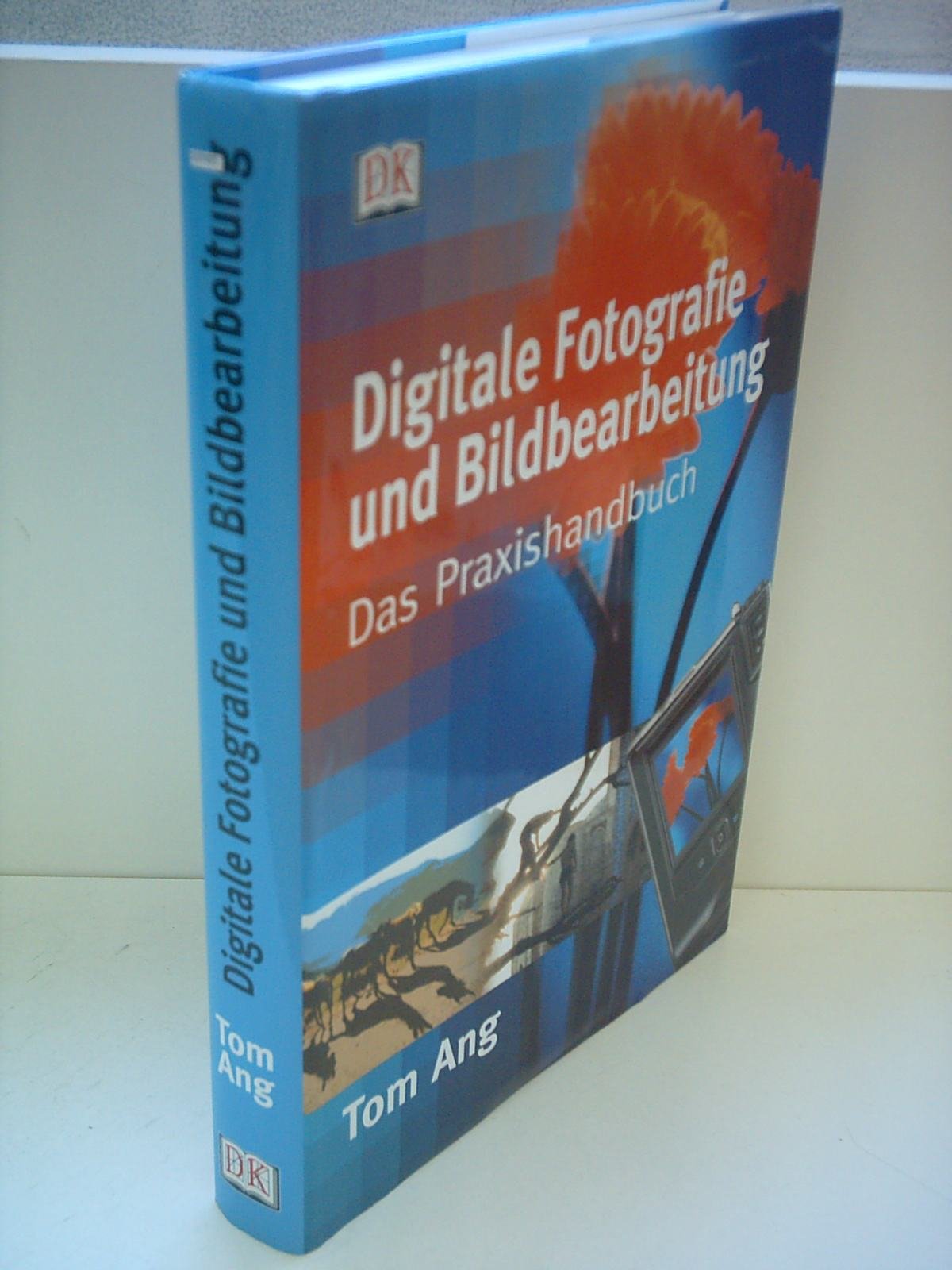 Digitale Fotografie und Bildbearbeitung: Das Praxishandbuch Photography