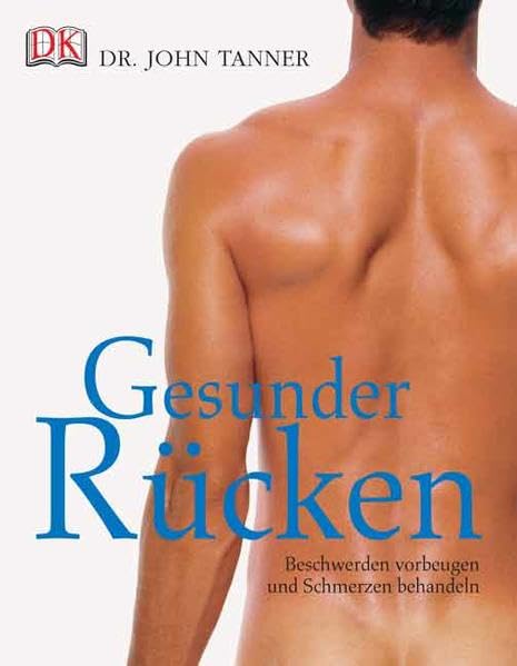 Gesunder Rücken: Beschwerden vorbeugen und Schmerzen behandeln: Beschwerden vorbeugen und Schmerzen lindern Medicine