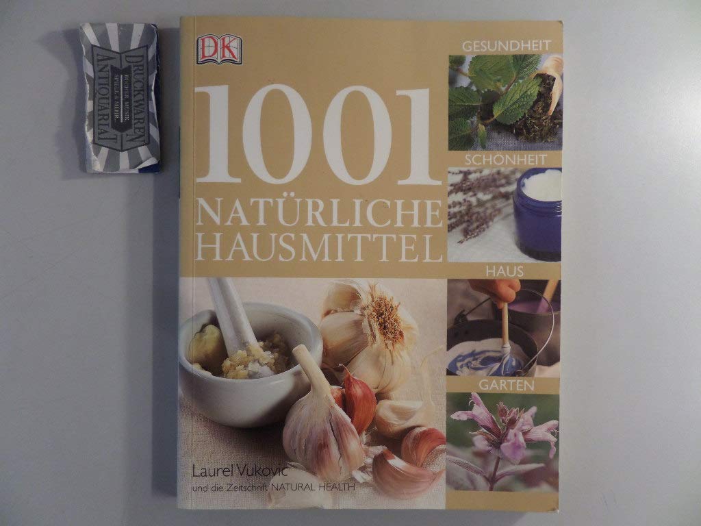 1001 natürliche Hausmittel: Gesundheit, Schönheit, Haus und Garten: Gesundheit, Schönheit, Haus, Garten. Hrsg. v. d. Zeitschrift Natural Health Self-help