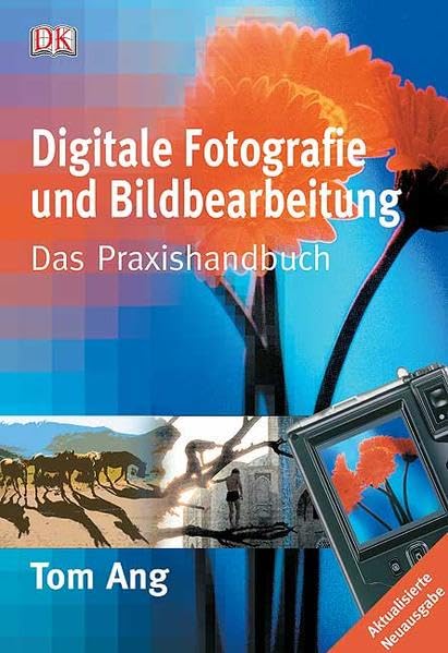 Digitale Fotografie und Bildbearbeitung: Das Praxishandbuch Photography