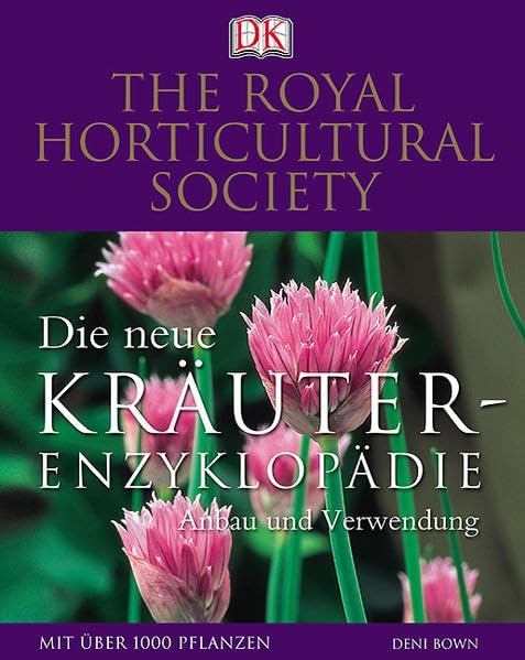 Die neue Kräuter-Enzyklopädie: Anbau und Verwendung: Anbau und Verwendung. Mit über 1000 Pflanzen Garden & Plants