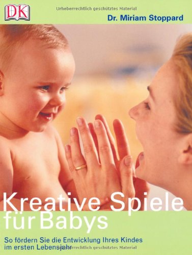 Kreative Spiele für Babys: So fördern Sie die Entwicklung Ihres Kindes im ersten Lebensjahr Parents & Children