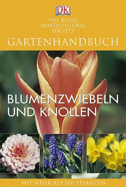Blumenzwiebeln und Knollen: Mit mehr als 500 Pflanzen: Mit mehr als 500 Pflanzen. Hrsg.: The Royal Horticultural Society Garden & Plants