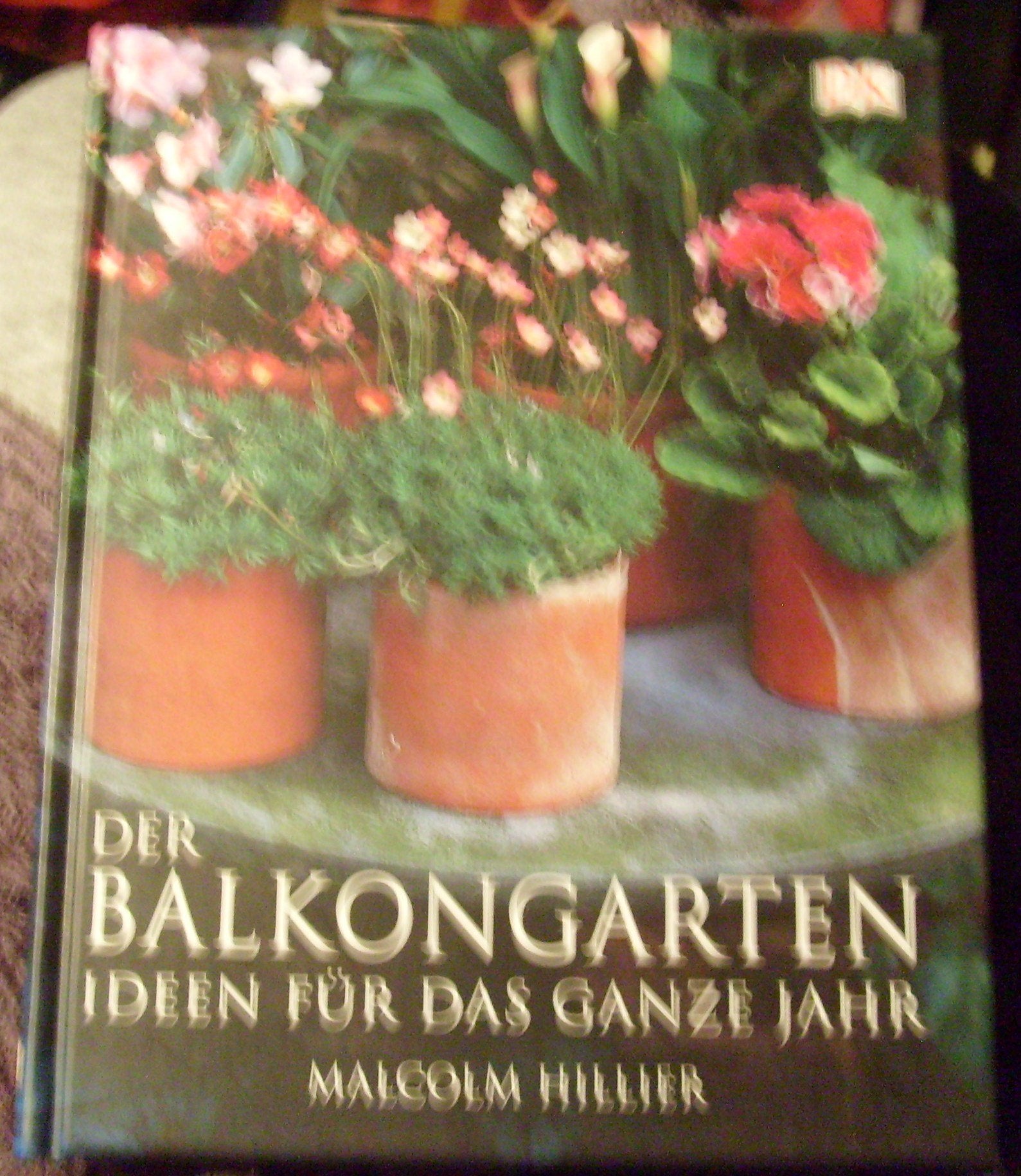 Der Balkongarten: Ideen für das ganze Jahr Garden & Plants