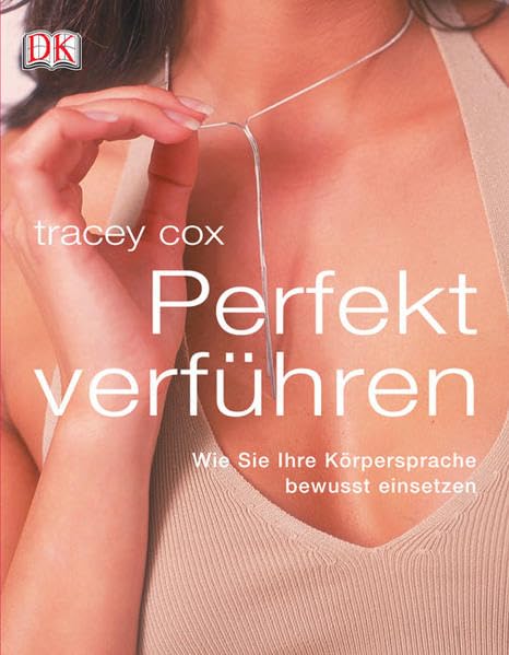 Perfekt verführen: Wie Sie Ihre Körpersprache bewusst einsetzen Partnership & Love