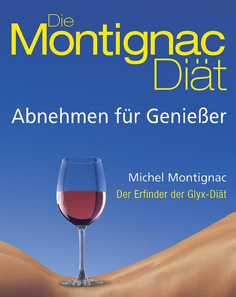 Die Montignac-Diät: Abnehmen für Geniesser Health, Nutrition & Fitness