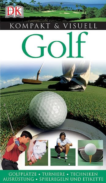 Golf: Golfplätze, Turniere, Techniken, Ausrüstung, Spielregeln und Etikette (Kompakt & Visuell) Leisure & Fun