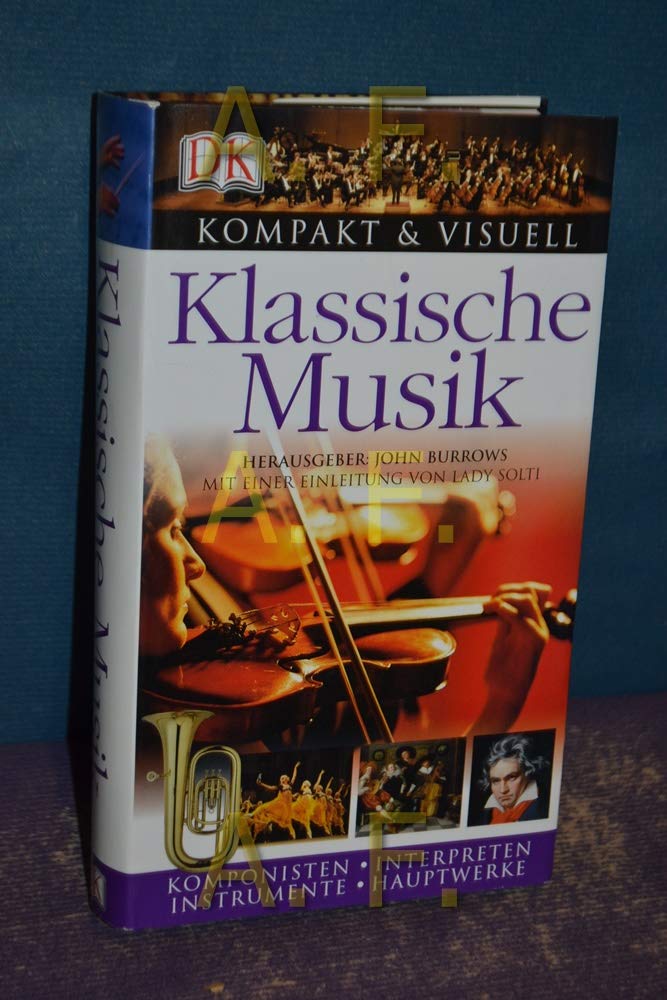 Kompakt & Visuell Klassische Musik: Komponisten, Interpreten, Instrumente, Hauptwerke Arts & Music