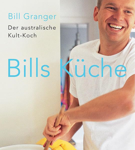 Bills Küche: Die besten Rezepte des australischen Spitzenkochs: der australische Kult-Koch Leisure, Home & Garden