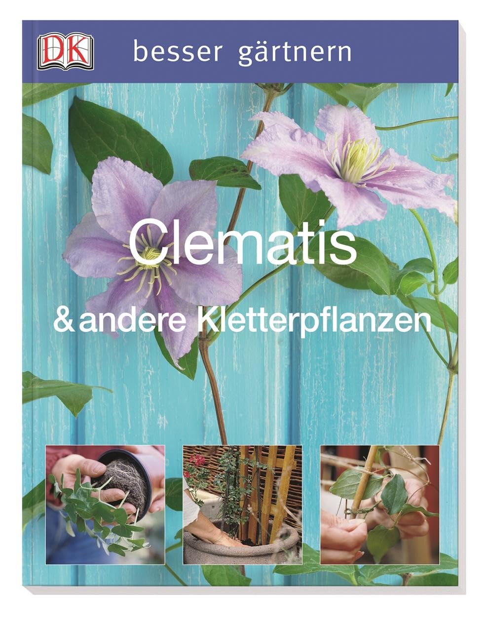 besser gärtnern - Clematis & andere Kletterpflanzen Garden & Plants