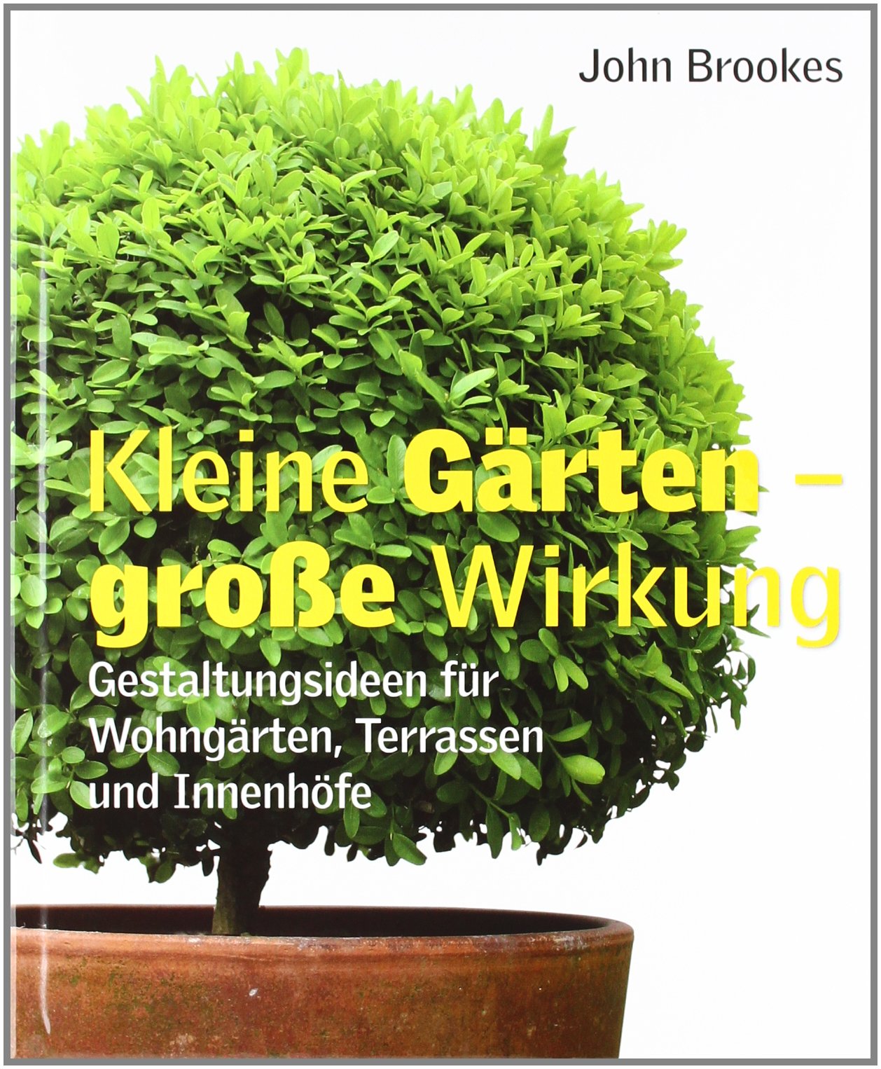 Kleine Gärten – grosse Wirkung: Gestaltungsideen für Wohngärten, Terrassen und Innenhöfe Garden & Plants