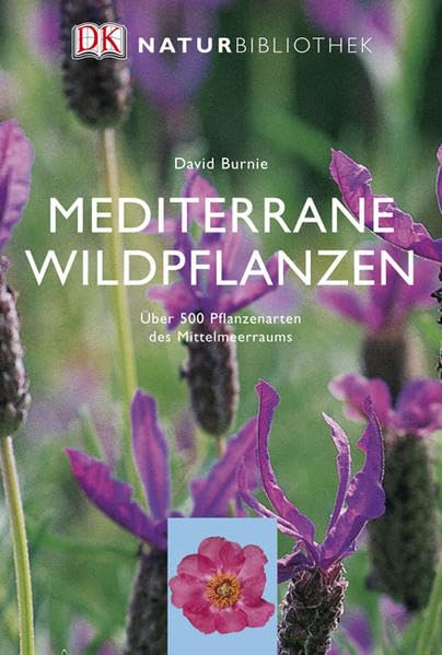 Mediterrane Wildpflanzen: Über 500 Pflanzenarten des Mittelmeerraums Garden & Plants