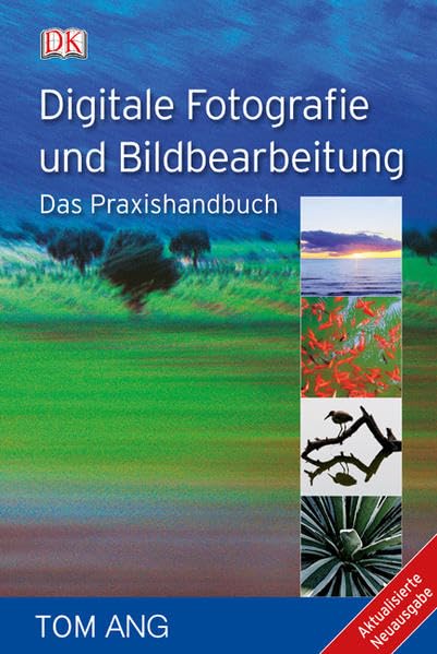 Digitale Fotografie und Bildbearbeitung: Das Praxishandbuch Photography