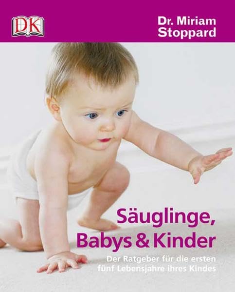 Säuglinge, Babys und Kinder: Der Ratgeber für die ersten fünf Lebensjahre Ihres Kindes Parents & Children