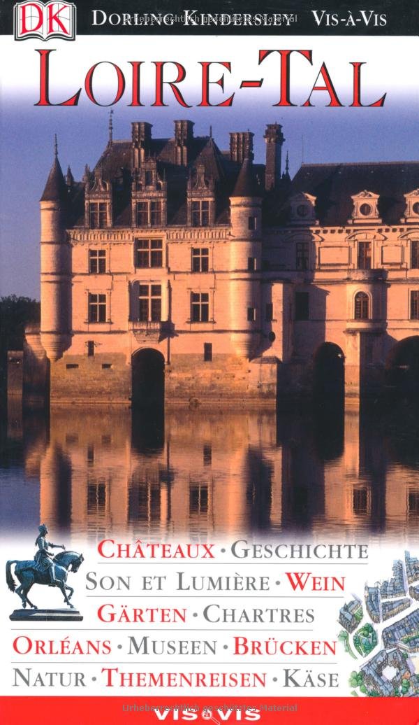 Vis a Vis Reiseführer Loire-Tal: Chateaux, Geschichte, Son et Lumière, Wein, Gärten, Chartres, Orléans, Museen, Brücken, Natur, Themenreisen, Käse (Vis à Vis) Leisure, Home & Garden