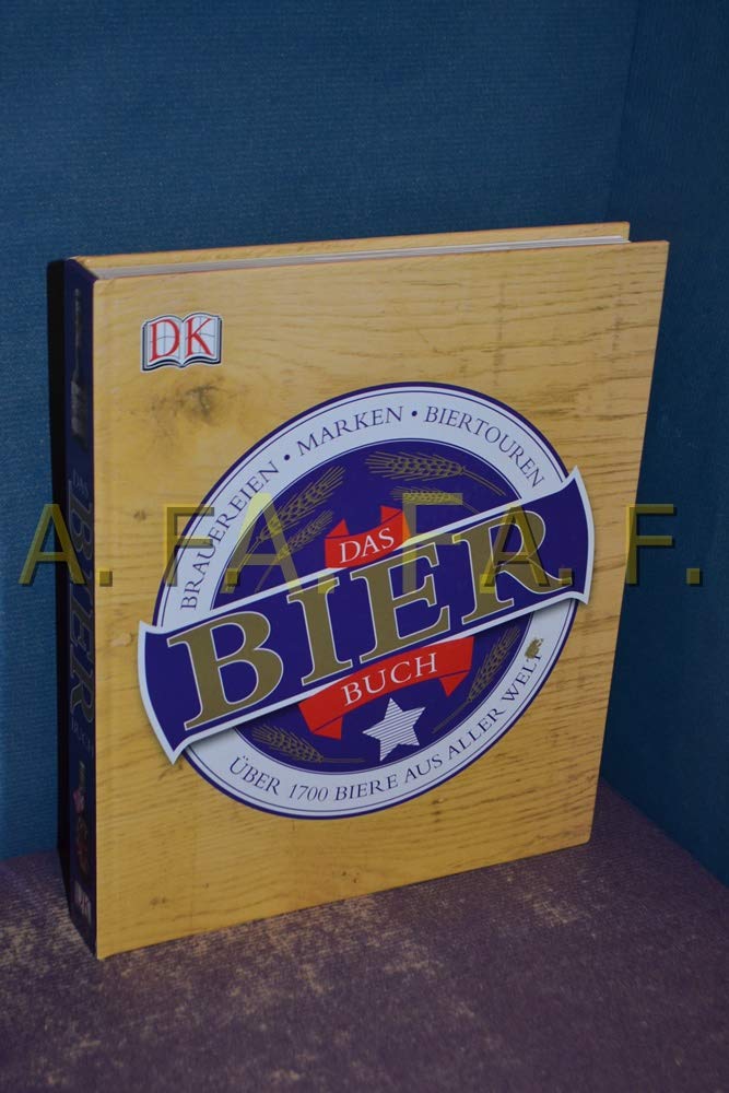 Das Bierbuch: Über 1700 Biere aus aller Welt Leisure, Home & Garden