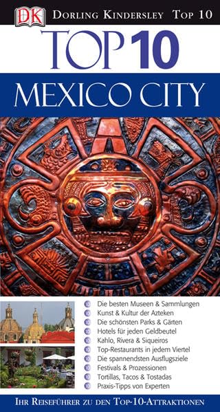 Top 10 Reiseführer Mexico City: Ihr Reiseführer zu den Top-10-Attraktionen Leisure, Home & Garden