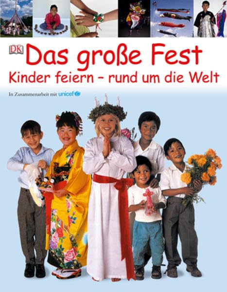 Das große Fest: Kinder feiern – rund um die Welt: Kinder feiern - rund um die Welt. In Zus.-Arb. m. UNICEF Children's books
