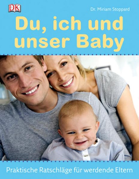 Du, ich und unser Baby: Praktische Ratschläge für werdende Eltern Parents & Children