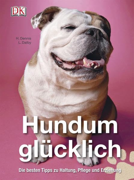 Hundum glücklich: Die besten Tipps zu Haltung, Pflege und Erziehung Pets