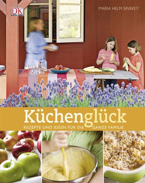 Küchenglück: Rezepte und Ideen für die ganze Familie Leisure, Home & Garden