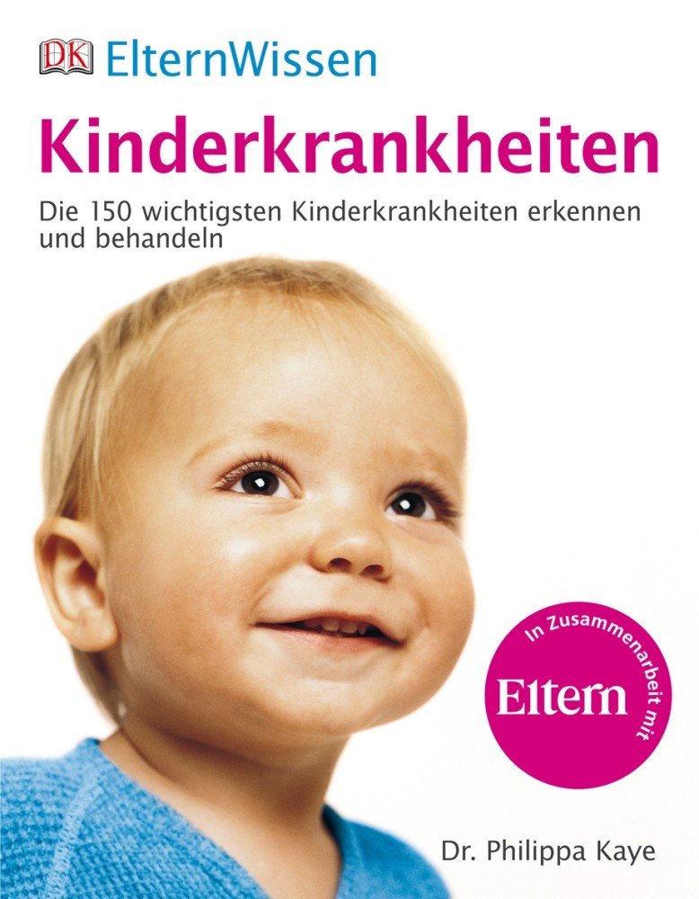 ElternWissen. Kinderkrankheiten: Die 150 wichtigsten Kinderkrankheiten erkennen und behandeln: Die 150 wichtigsten Kinderkrankheiten erkennen und behandeln. In Zus.-Arb. m. Eltern Parents & Children