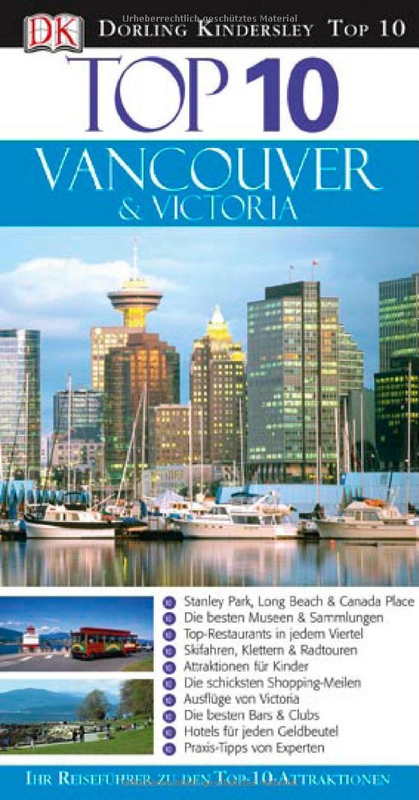 Top 10 Reiseführer Vancouver & Victoria: Ihr Reiseführer zu den Top-10-Attraktionen Leisure, Home & Garden